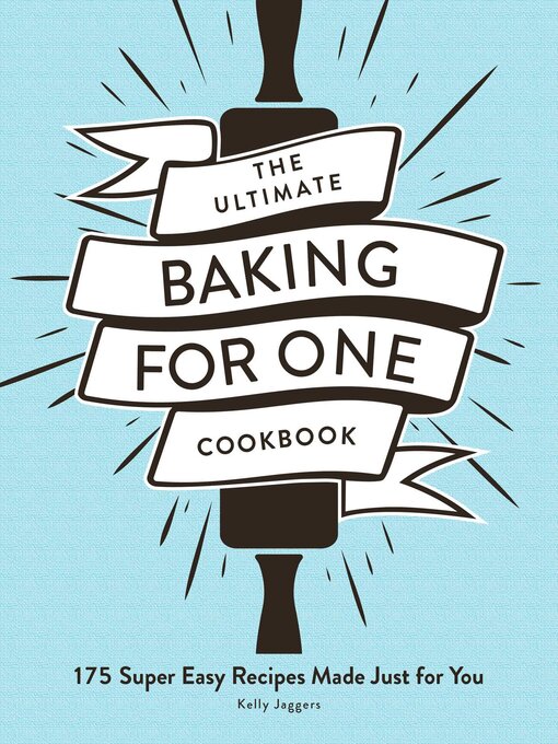 Title details for The Ultimate Baking for One Cookbook by Kelly Jaggers - Available